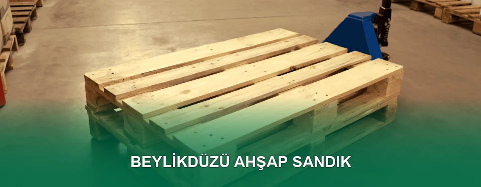 Beylikdüzü Ahşap Sandık İmalatı