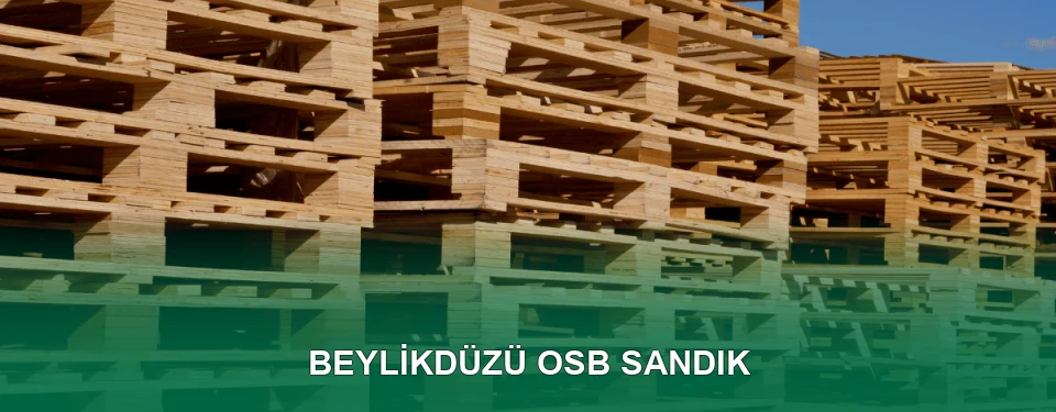 Beylikdüzü OSB Sandık İmalatı